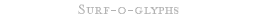 Surf-o-glyphs